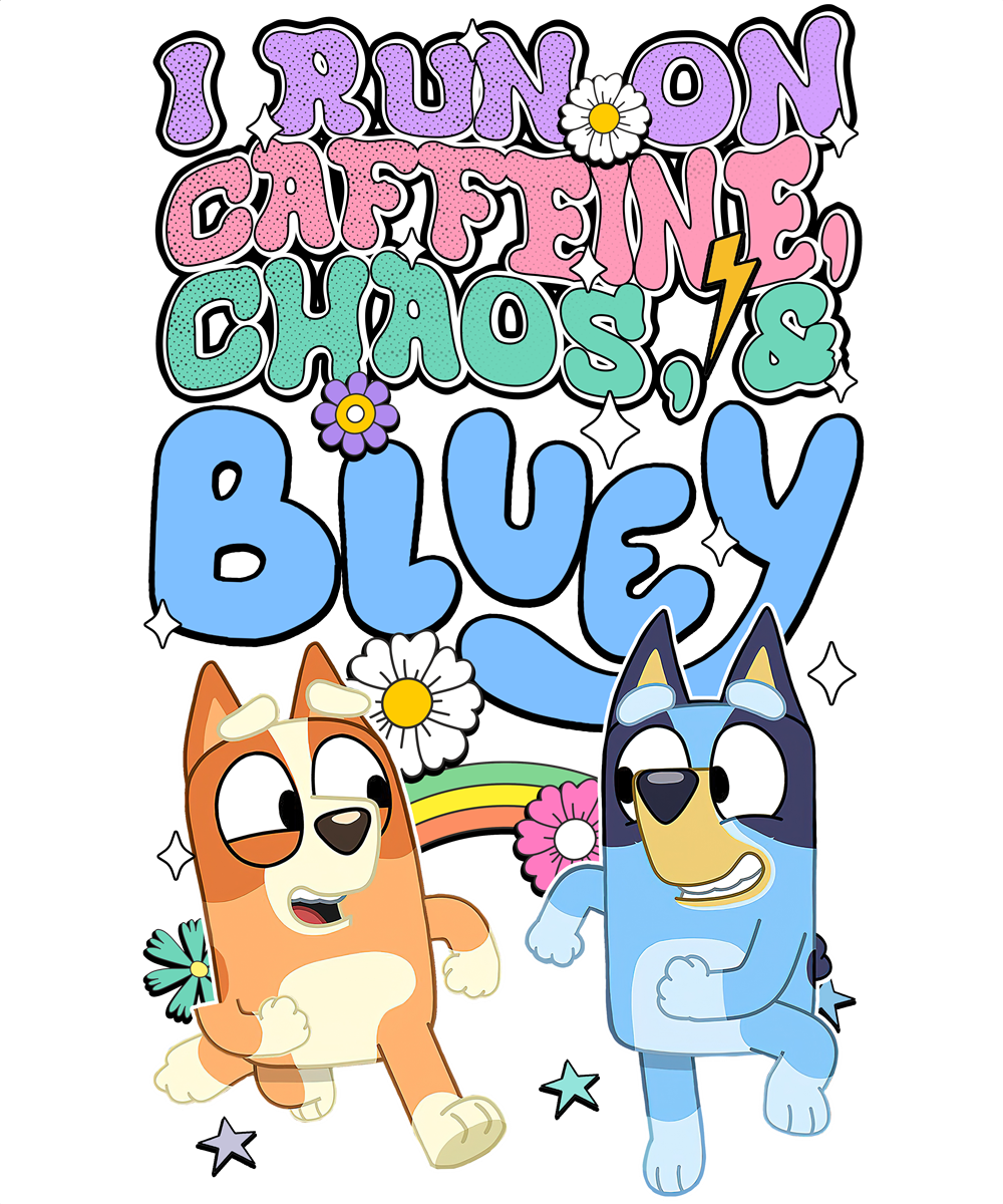 I Run On Caffeine Chaos and Bluey Shirt