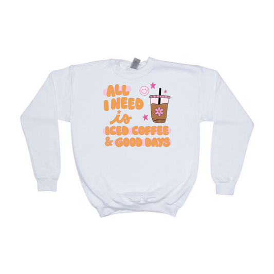 All I Need Is Iced Coffee & Good Days Crewneck