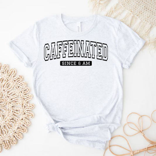 Caffeinated Since 6AM Shirt