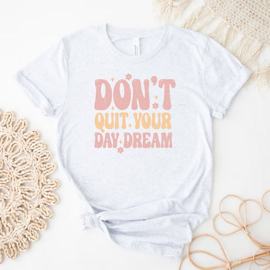 Don't Quit Your Daydream Shirt