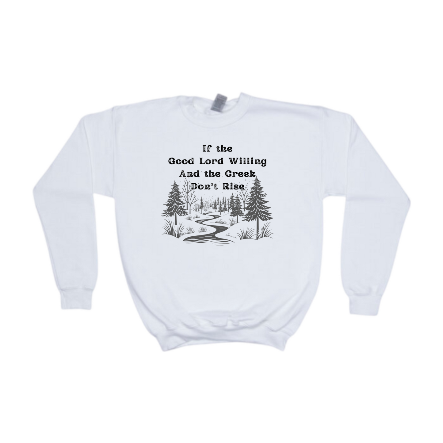 Lord Willing And The Creek Don't Rise T-Shirt or Crewneck