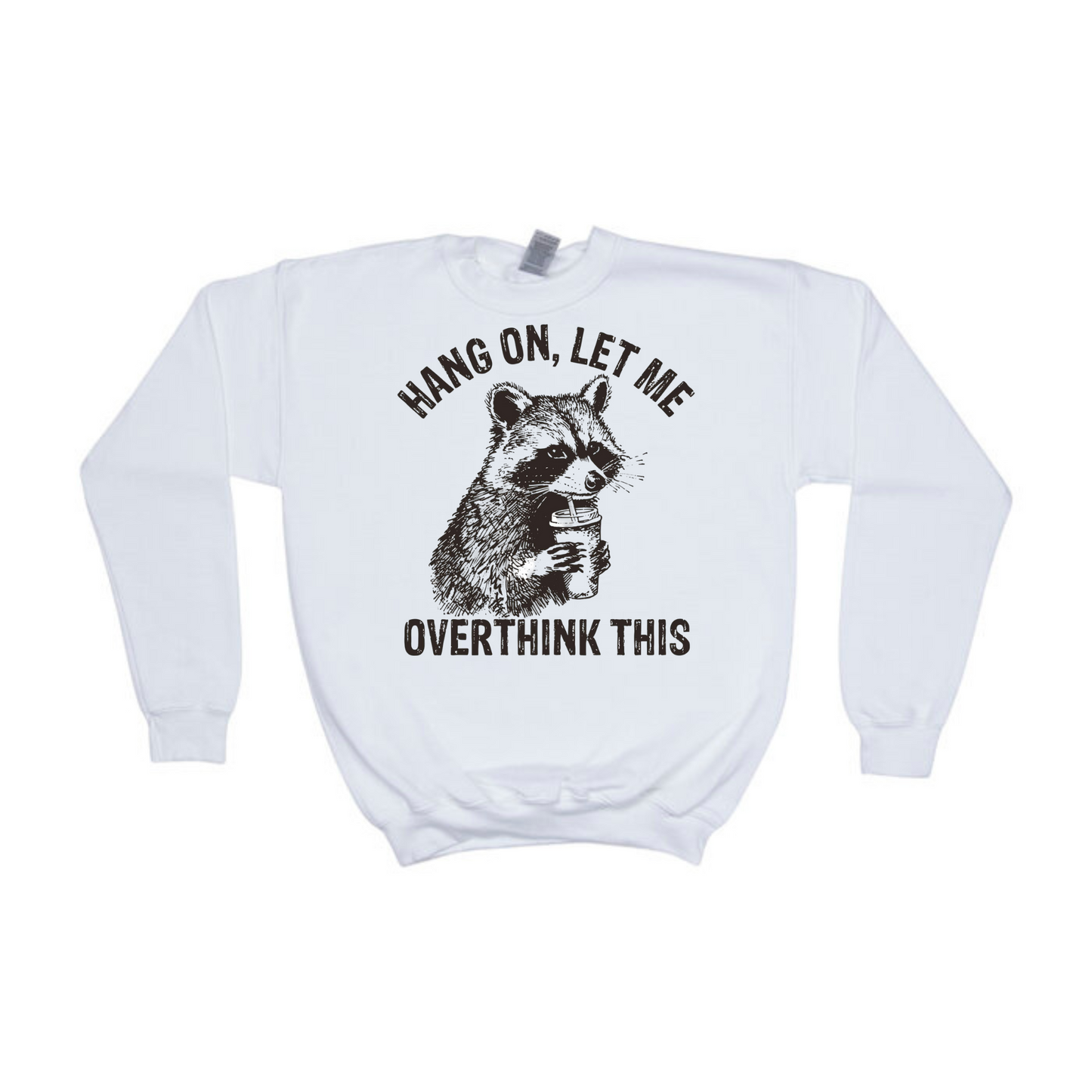 Hang On Let Me Overthink This Crewneck